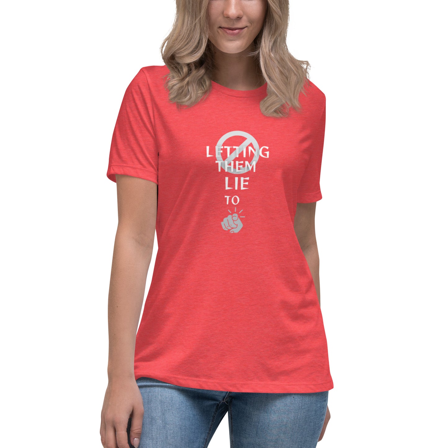 Stop Letting Them Lie To You Women's Relaxed T-Shirt